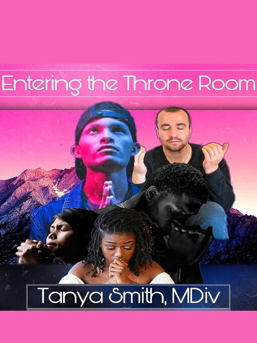 Title details for Entering the Throne Room by Dr. Tanya Smith - Available
